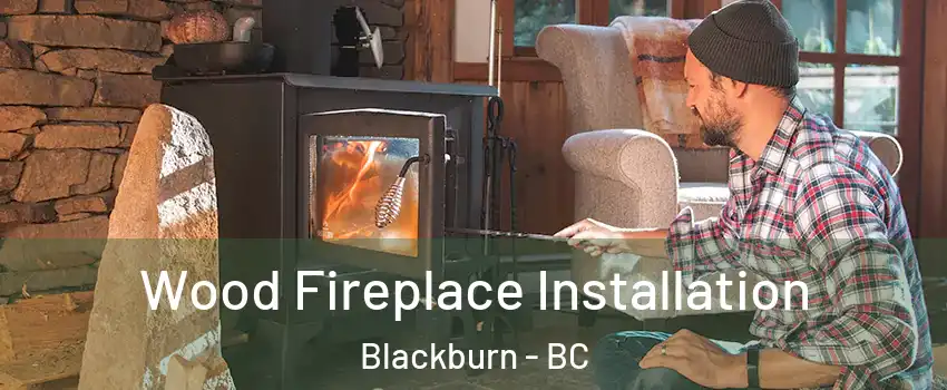  Wood Fireplace Installation Blackburn - BC