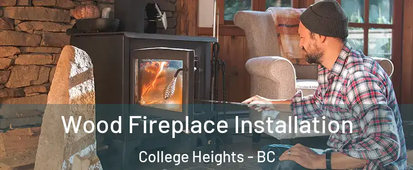  Wood Fireplace Installation College Heights - BC