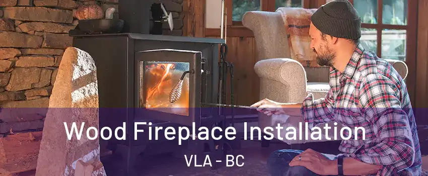  Wood Fireplace Installation VLA - BC