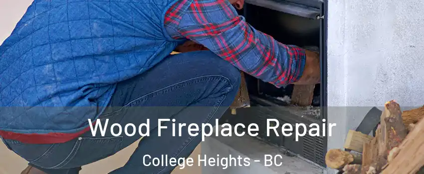  Wood Fireplace Repair College Heights - BC