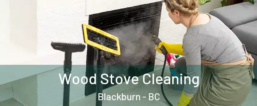  Wood Stove Cleaning Blackburn - BC