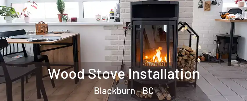  Wood Stove Installation Blackburn - BC