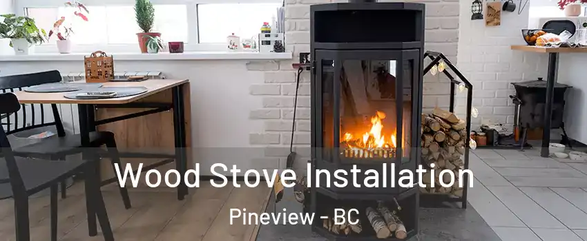  Wood Stove Installation Pineview - BC