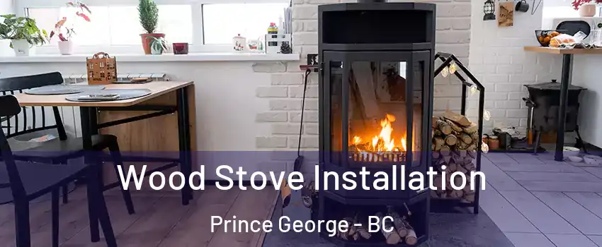  Wood Stove Installation Prince George - BC