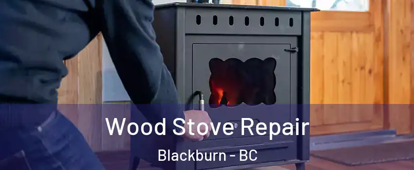  Wood Stove Repair Blackburn - BC