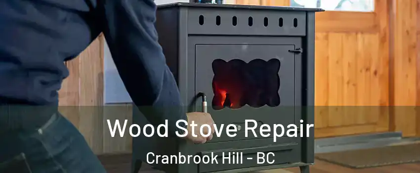  Wood Stove Repair Cranbrook Hill - BC