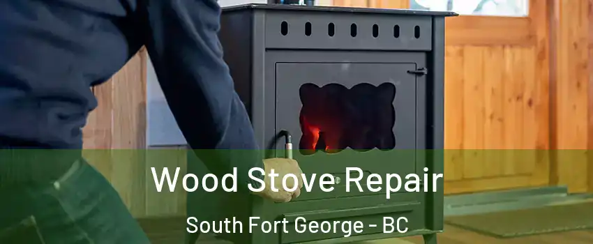  Wood Stove Repair South Fort George - BC